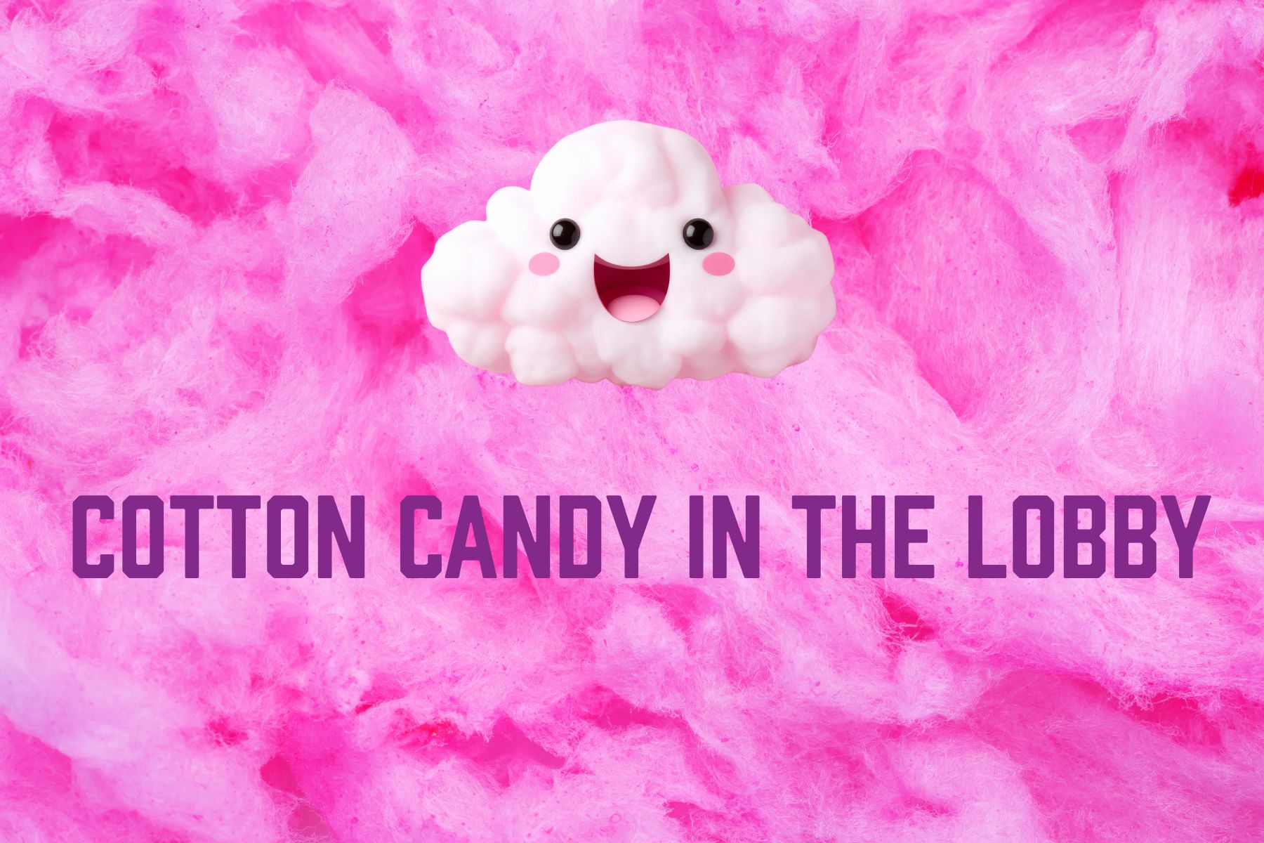 Cotton Candy in the Lobby